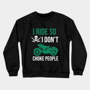 i ride so I don't choke people Crewneck Sweatshirt